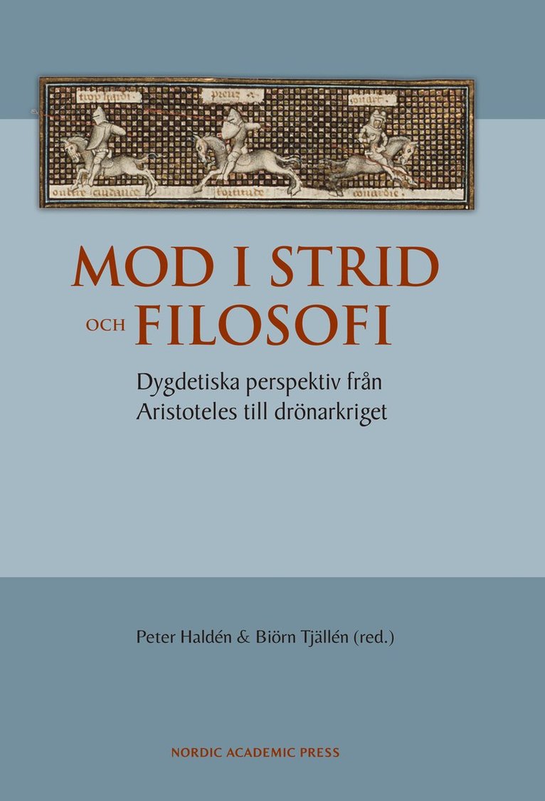 Peter Haldén, Biörn Tjälldén, Erik Eliasson, Stefano Fogelberg Rota, Andreas Hellerstedt, Patrik Hultin, Linda Johansson, Krist Kolrud, Jennie Nell, Magnus Perlestam - Mod i strid och filosofi : dygdetiska perspektiv från Aristoteles till drönarkriget, Häftad