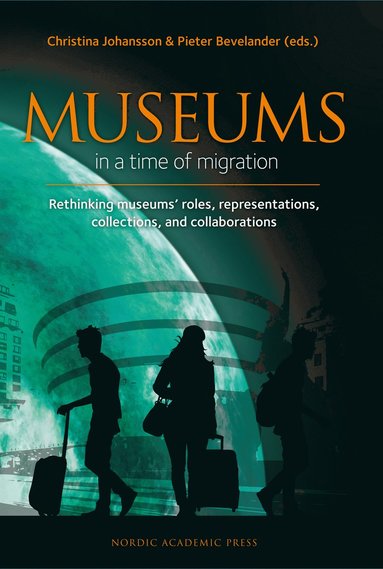 bokomslag Museums in a time of Migration : rethinking museums" roles, representations, collections, and collaborations