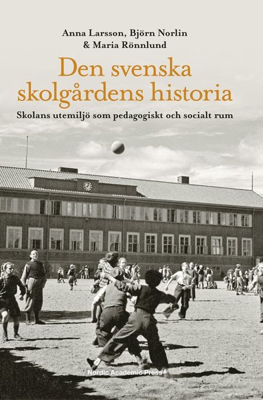 bokomslag Den svenska skolgårdens historia : skolans utemiljö som pedagogiskt och socialt rum