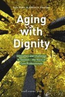 bokomslag Aging with dignity : innovation and challenge in Sweden - the voice of care professionals