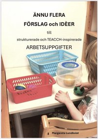 bokomslag Ännu flera förslag och idéer till strukturerade och TEACCH-inspirerade arbetsuppgifter