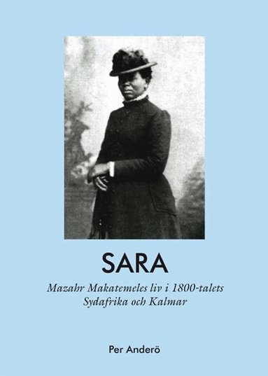 Per Anderö - Sara - Mazahr Makatemeles liv i 1800-talets Sydafrika och Kalmar, Häftad