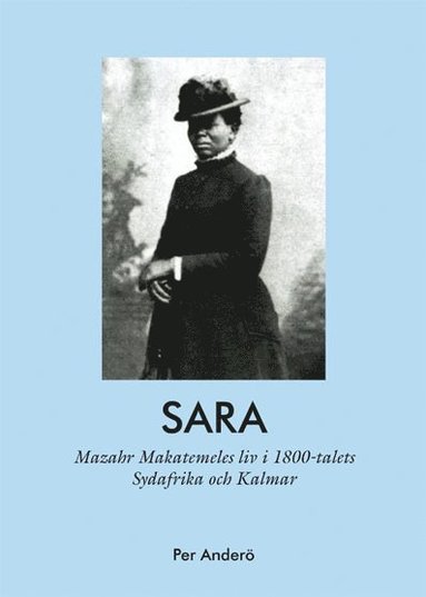 bokomslag Sara - Mazahr Makatemeles liv i 1800-talets Sydafrika och Kalmar