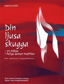 Din ljusa skugga : en mässa i Heliga danser-tradition SATB 1