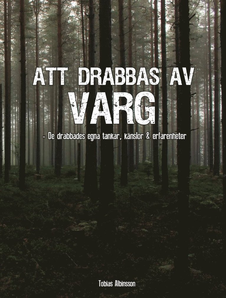 Tobias Albinsson - Att drabbas av varg : de drabbades egna känslor, tankar och erfarenheter, Inbunden