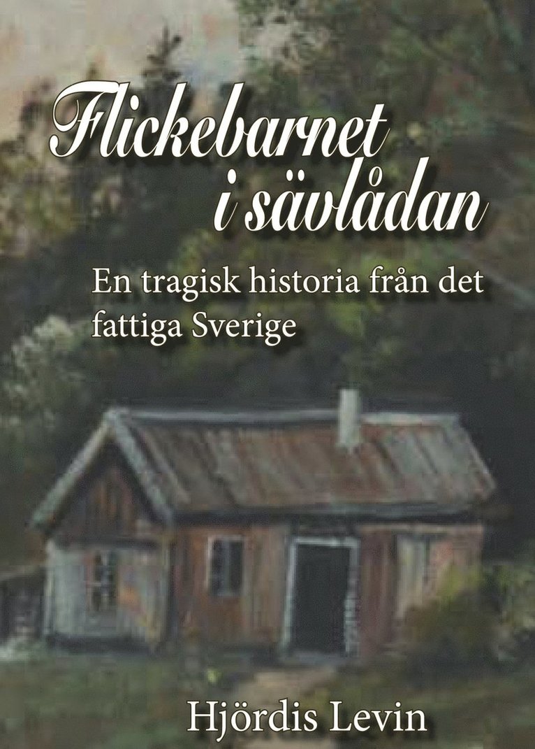 Hjördis Levin - Flickebarnet i sävlådan : en tragisk historia från det fattiga Sverige, Kartonnage