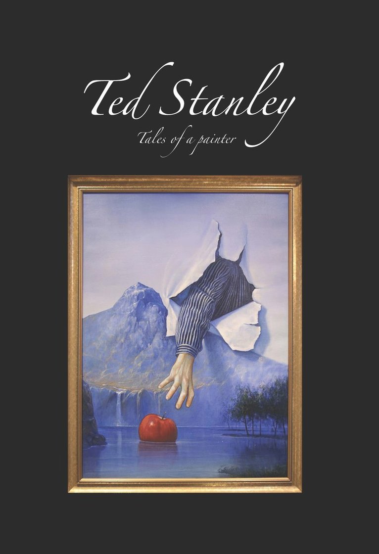 Ted Stanley - Ted Stanley : tales of a painter, Inbunden