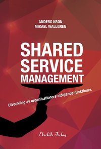 bokomslag Shared service management : utveckling av organisationers stödjande funktionktioner