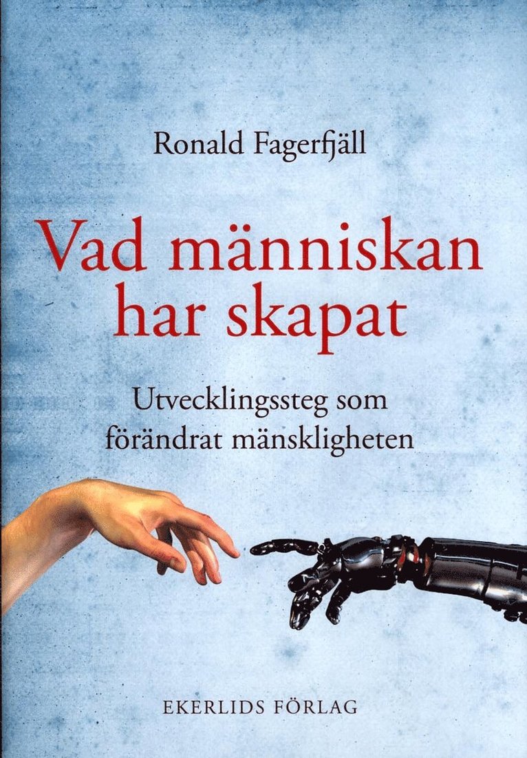 Vad människan har skapat : utvecklingssteg som förändrat mänskligheten