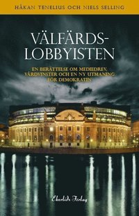 bokomslag Välfärdslobbyisten - en berättelse om mediedrev, vårdsvinster och en ny utmaning för demokratin