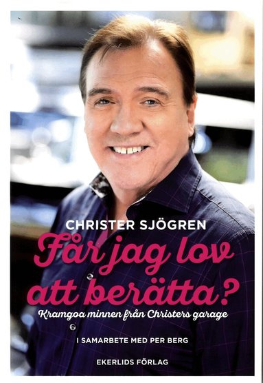 Christer Sjögren, Per Berg - Får jag lov att berätta? : kramgoa minnen från Christers garage, Inbunden