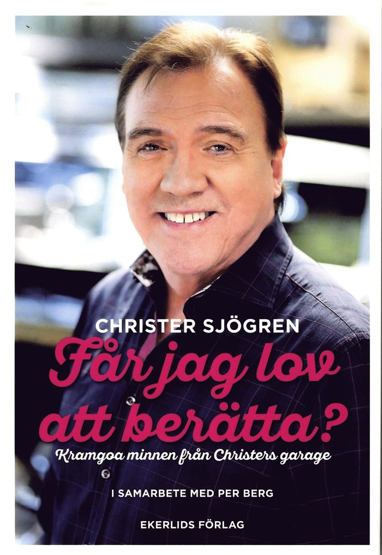 Får jag lov att berätta? : kramgoa minnen från Christers garage 1