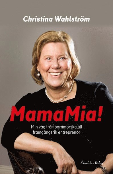 Christina Wahlström - MamaMia! : min resa från barnmorska till framgångsrik entreprenör, Inbunden