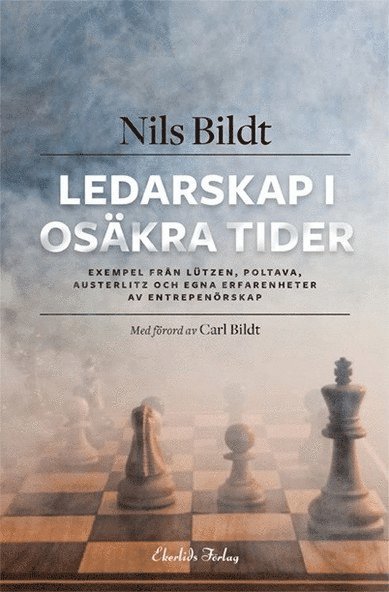 Ledarskap i osäkra tider : exempel från Lützen, Poltava, Austerlitz och egna erfarenheter av entreprenörskap