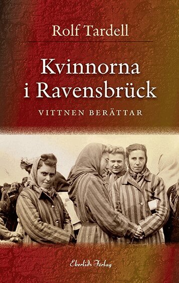 Rolf Tardell - Kvinnorna i Ravensbrück : vittnen berättar, Inbunden