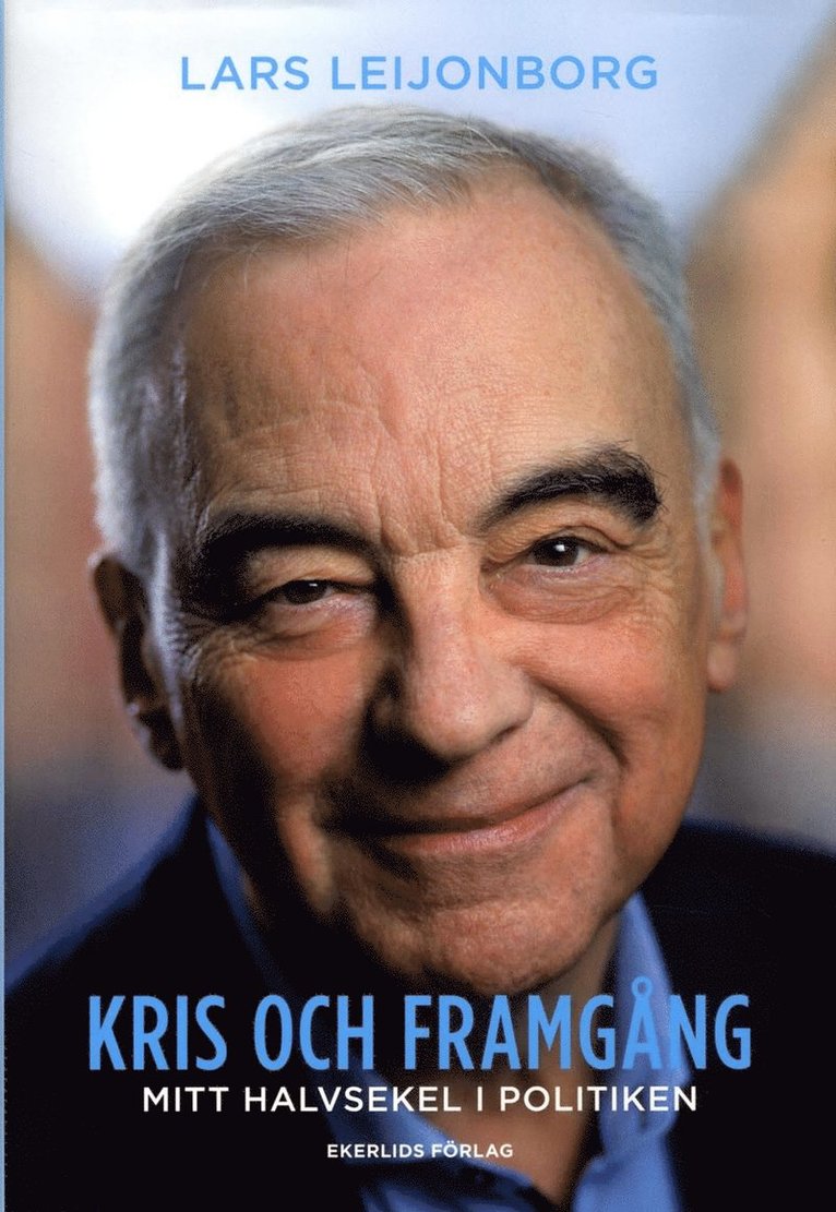 Lars Leijonborg - Kris och framgång : mitt halvsekel i politiken, Inbunden