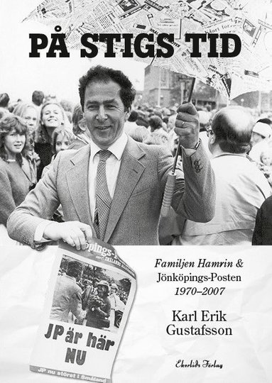 bokomslag På Stigs tid : familjen Hamrin & Jönköpings-Posten 1970-2007