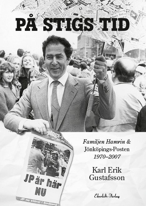 På Stigs tid : familjen Hamrin & Jönköpings-Posten 1970-2007 1
