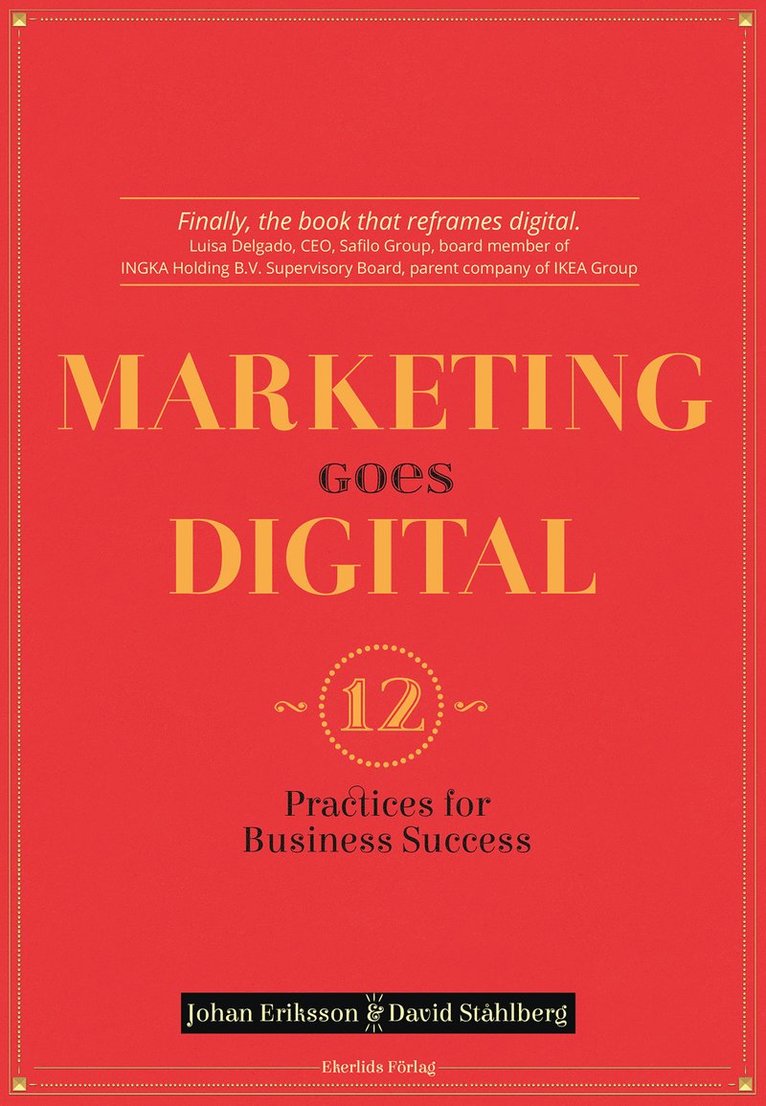 Johan Eriksson, David Ståhlberg - Marketing goes digital : 12 Practices for business success, Häftad