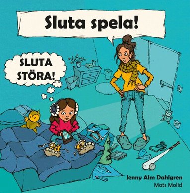Jenny Alm Dahlgren - Sluta spela! Sluta störa!, Inbunden