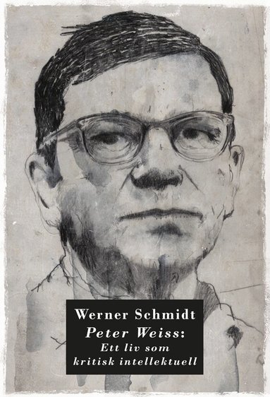 Werner Schmidt - Peter Weiss: Ett liv som kritisk intellektuell, Häftad