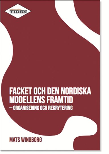 Mats Wingborg - Facket och den nordiska modellens framtid : Organisering och rekrytering, Pocket