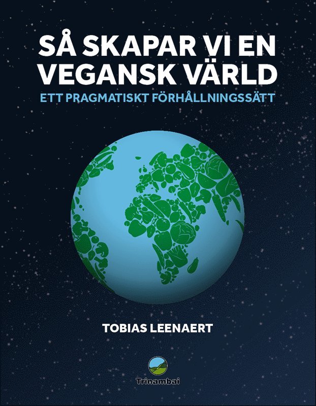 Så skapar vi en vegansk värld : Ett pragmatiskt förhållningssätt 1
