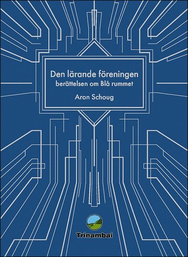Aron Schoug - Den lärande föreningen : Berättelsen om Blå rummet, Inbunden