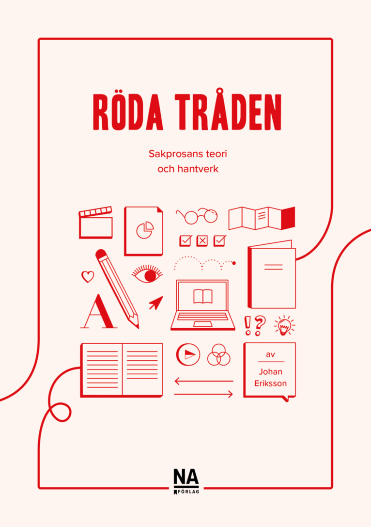 Johan Eriksson - Röda tråden : sakprosans teori och hantverk, Häftad