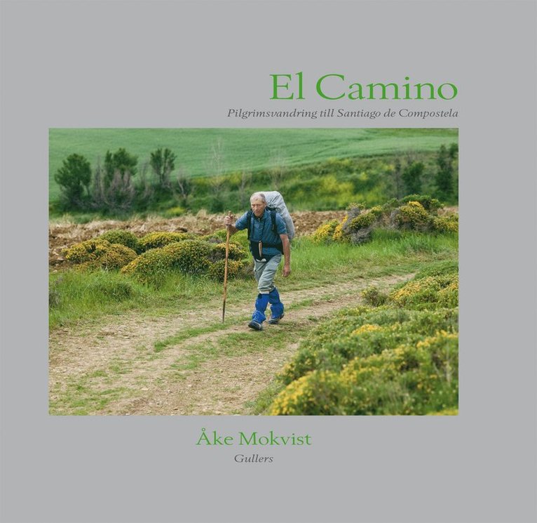 Åke Mokvist - El Camino : pilgrimsvandring till Santiago de Compostela, Inbunden