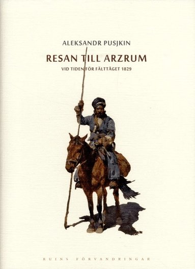 Aleksandr Pusjkin - Resan till Arzrum : vid tiden för fälttåget 1829, Inbunden