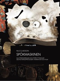 bokomslag Spökmaskinen : sju förändringar och förflyttningar, gestaltningsprocesser i animation och film