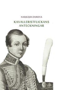 bokomslag Kavalleristflickans anteckningar : tilldragelse i Ryssland