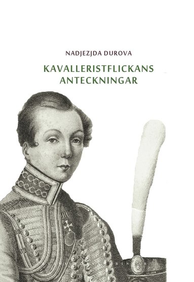 Nadjezjda Durova - Kavalleristflickans anteckningar : tilldragelse i Ryssland, Inbunden
