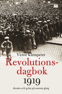 bokomslag Revolutionsdagbok 1919 : skratta och gråta på samma gång