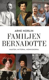 bokomslag Familjen Bernadotte : makten, myterna, människorna