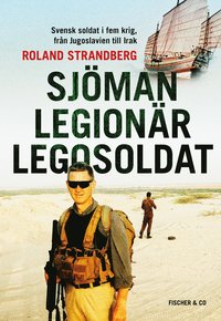 bokomslag Sjöman, legionär, legosoldat : svensk soldat i fem krig, från Jugoslavien till Irak