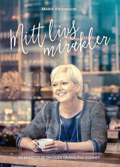 Maria Johansson, Birger Thureson - Mitt livs mirakler, Inbunden