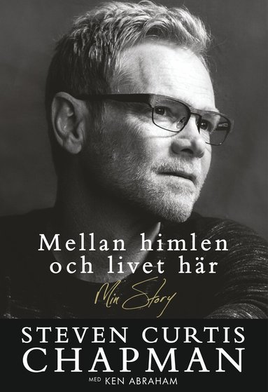 Steven Curtis Chapman, Ken Abraham - Mellan himlen och livet här, Inbunden