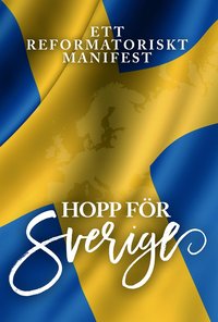 bokomslag Hopp för Sverige : ett reformatoriskt manifest