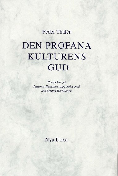 bokomslag Den profana kulturens Gud - Perspektiv på Ingemar Hedenius uppgörelse med d