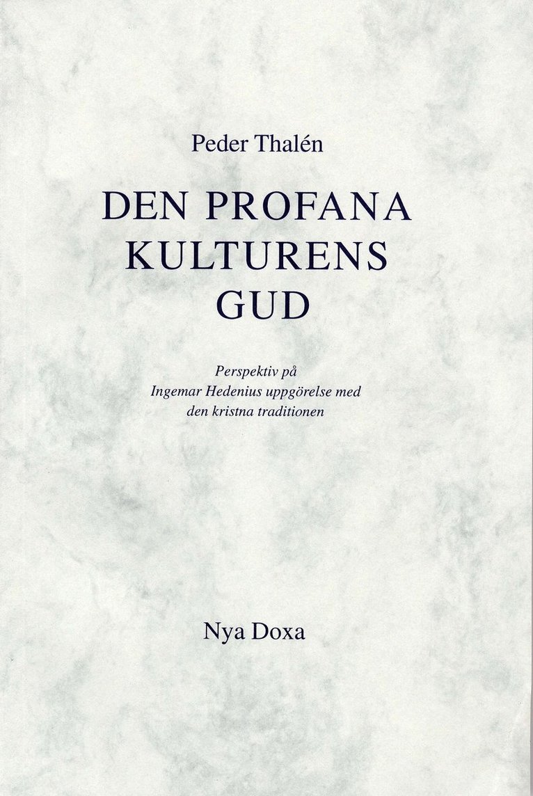 Profana Kulturens Gud : Perspektiv På Ingemar Hedenius Uppgörelse Med Den Kristna Traditionen 1
