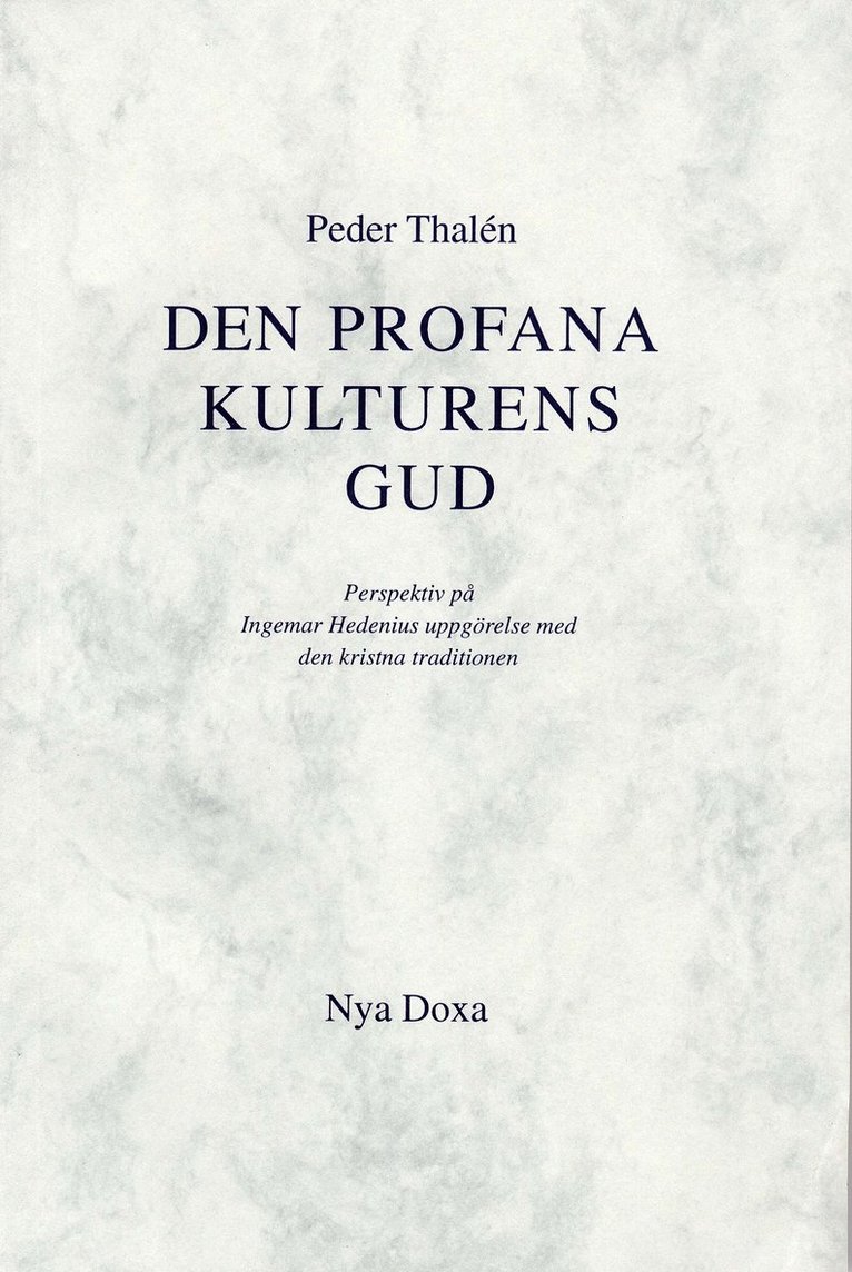 Peder Thalén - Den profana kulturens Gud - Perspektiv på Ingemar Hedenius uppgörelse med d, Häftad