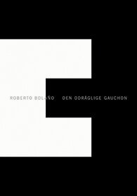 Roberto Bolano - Den odräglige gauchon, Häftad