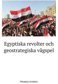 bokomslag Egyptiska revolter och geostrategiska vågspel