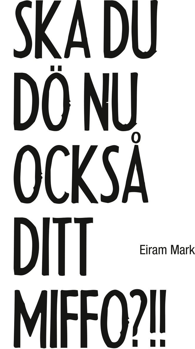 Eiram Mark - Ska du dö nu också ditt miffo?!!, Häftad