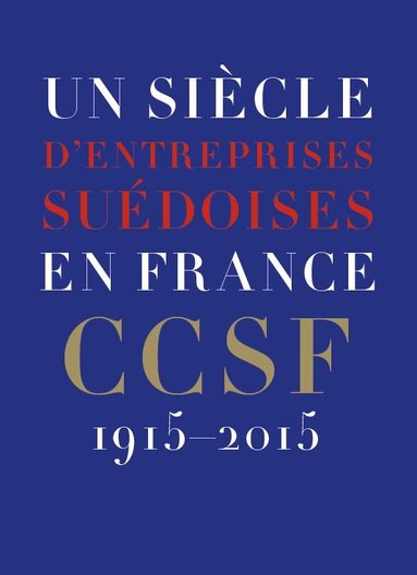 bokomslag Un siècle d'entreprises suédoises en France : CCSF 1915-2015
