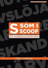 bokomslag S som i scoop : en redaktionsthriller