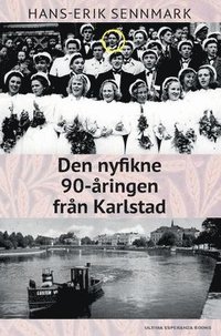 bokomslag Den nyfikne 90-åringen från Karlstad : berättelser och anekdoter från ett liv och en stad i ständig förändring