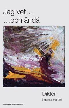 Ingemar Härdelin - Jag vet ... och ändå : dikter, Häftad